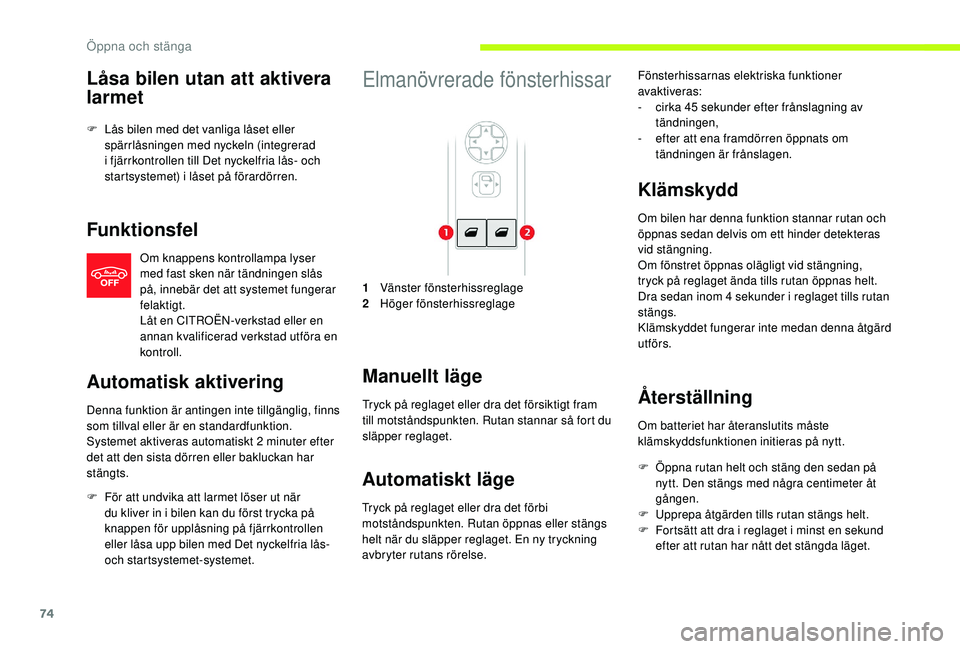 CITROEN JUMPER SPACETOURER 2018 InstruktionsbÖcker (in Swedish) 74
Låsa bilen utan att aktivera
larmet
F Lås bilen med det vanliga låset eller spärrlåsningen med nyckeln (integrerad
i fjärrkontrollen till Det nyckelfria lås- och
startsystemet) i låset p CITROEN JUMPER SPACETOURER 2018 InstruktionsbÖcker (in Swedish) 74
Låsa bilen utan att aktivera
larmet
F Lås bilen med det vanliga låset eller spärrlåsningen med nyckeln (integrerad
i fjärrkontrollen till Det nyckelfria lås- och
startsystemet) i låset p