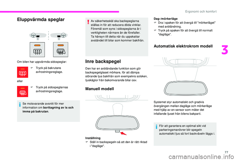 CITROEN JUMPER SPACETOURER 2018 InstruktionsbÖcker (in Swedish) 77
Eluppvärmda speglar
Om bilen har uppvärmda sidospeglar:
ellerF
T
ryck på sidospeglarnas
avfrostningsreglage.
Se motsvarande avsnitt för mer
information om bor ttagning av is och
imma på CITROEN JUMPER SPACETOURER 2018 InstruktionsbÖcker (in Swedish) 77
Eluppvärmda speglar
Om bilen har uppvärmda sidospeglar:
ellerF
T
ryck på sidospeglarnas
avfrostningsreglage.
Se motsvarande avsnitt för mer
information om bor ttagning av is och
imma på