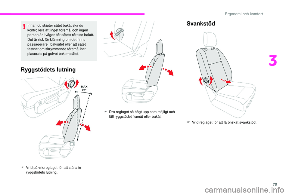 CITROEN JUMPER SPACETOURER 2018 InstruktionsbÖcker (in Swedish) 79
Innan du skjuter sätet bakåt ska du
kontrollera att inget föremål och ingen
person är i vägen för sätets rörelse bakåt.
Det är risk för klämning om det finns
passagerare i baksätet CITROEN JUMPER SPACETOURER 2018 InstruktionsbÖcker (in Swedish) 79
Innan du skjuter sätet bakåt ska du
kontrollera att inget föremål och ingen
person är i vägen för sätets rörelse bakåt.
Det är risk för klämning om det finns
passagerare i baksätet