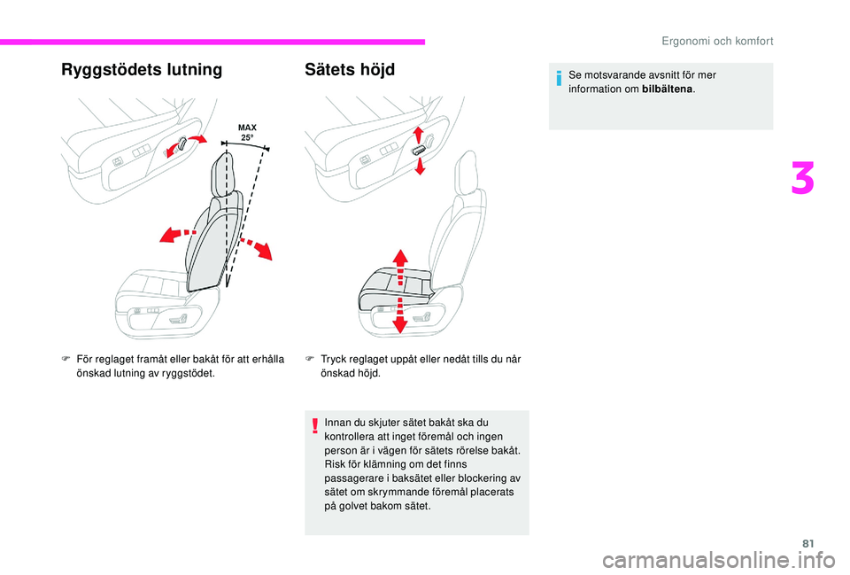CITROEN JUMPER SPACETOURER 2018 InstruktionsbÖcker (in Swedish) 81
Ryggstödets lutning
F För reglaget framåt eller bakåt för att erhålla önskad lutning av ryggstödet.
Sätets höjd
F Tryck reglaget uppåt eller nedåt tills du når önskad höjd.
Innan du CITROEN JUMPER SPACETOURER 2018 InstruktionsbÖcker (in Swedish) 81
Ryggstödets lutning
F För reglaget framåt eller bakåt för att erhålla önskad lutning av ryggstödet.
Sätets höjd
F Tryck reglaget uppåt eller nedåt tills du når önskad höjd.
Innan du