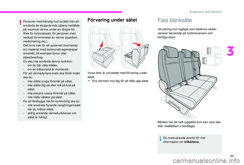 CITROEN JUMPER SPACETOURER 2018 InstruktionsbÖcker (in Swedish) 85
Personer med känslig hud avråds från att
använda de eluppvärmda sätena inställda
på maximal värme under en längre tid.
Risk för brännskador för personer med
nedsatt förnimmelse av CITROEN JUMPER SPACETOURER 2018 InstruktionsbÖcker (in Swedish) 85
Personer med känslig hud avråds från att
använda de eluppvärmda sätena inställda
på maximal värme under en längre tid.
Risk för brännskador för personer med
nedsatt förnimmelse av