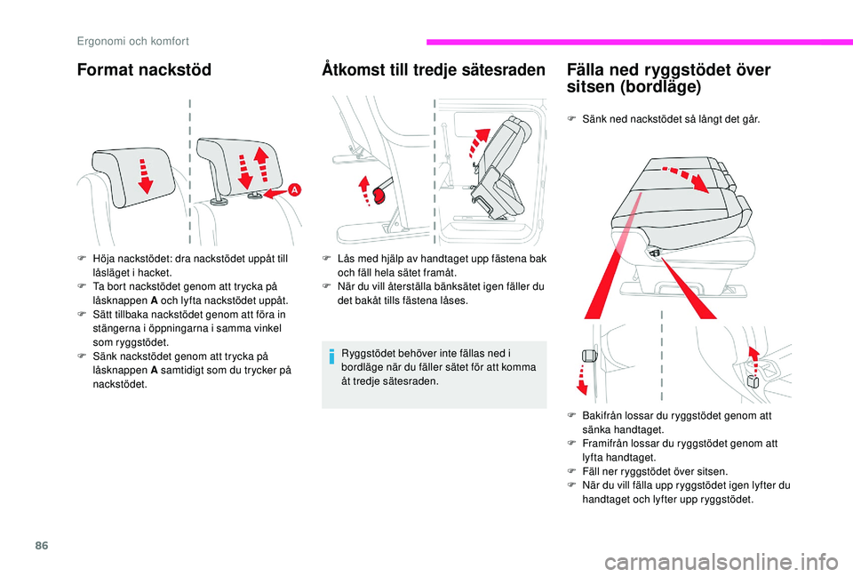 CITROEN JUMPER SPACETOURER 2018 InstruktionsbÖcker (in Swedish) 86
Format nackstöd
F Höja nackstödet: dra nackstödet uppåt till låsläget i hacket.
F
T
a bort nackstödet genom att trycka på
låsknappen A och lyfta nackstödet uppåt.
F
S
ätt tillba CITROEN JUMPER SPACETOURER 2018 InstruktionsbÖcker (in Swedish) 86
Format nackstöd
F Höja nackstödet: dra nackstödet uppåt till låsläget i hacket.
F
T
a bort nackstödet genom att trycka på
låsknappen A och lyfta nackstödet uppåt.
F
S
ätt tillba