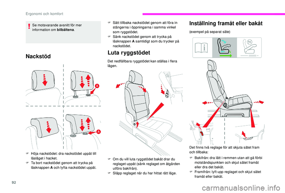 CITROEN JUMPER SPACETOURER 2018 InstruktionsbÖcker (in Swedish) 92
Nackstöd
F Höja nackstödet: dra nackstödet uppåt till låsläget i hacket.
F
T
a bort nackstödet genom att trycka på
låsknappen A och lyfta nackstödet uppåt.
Luta ryggstödet
Det nedf CITROEN JUMPER SPACETOURER 2018 InstruktionsbÖcker (in Swedish) 92
Nackstöd
F Höja nackstödet: dra nackstödet uppåt till låsläget i hacket.
F
T
a bort nackstödet genom att trycka på
låsknappen A och lyfta nackstödet uppåt.
Luta ryggstödet
Det nedf