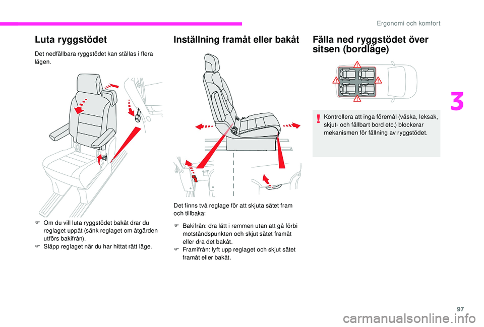 CITROEN JUMPER SPACETOURER 2018 InstruktionsbÖcker (in Swedish) 97
Luta ryggstödet
Det nedfällbara ryggstödet kan ställas i flera
lägen.
Inställning framåt eller bakåt
Det finns två reglage för att skjuta sätet fram
och tillbaka:
F
B
akifrån: dra l CITROEN JUMPER SPACETOURER 2018 InstruktionsbÖcker (in Swedish) 97
Luta ryggstödet
Det nedfällbara ryggstödet kan ställas i flera
lägen.
Inställning framåt eller bakåt
Det finns två reglage för att skjuta sätet fram
och tillbaka:
F
B
akifrån: dra l
