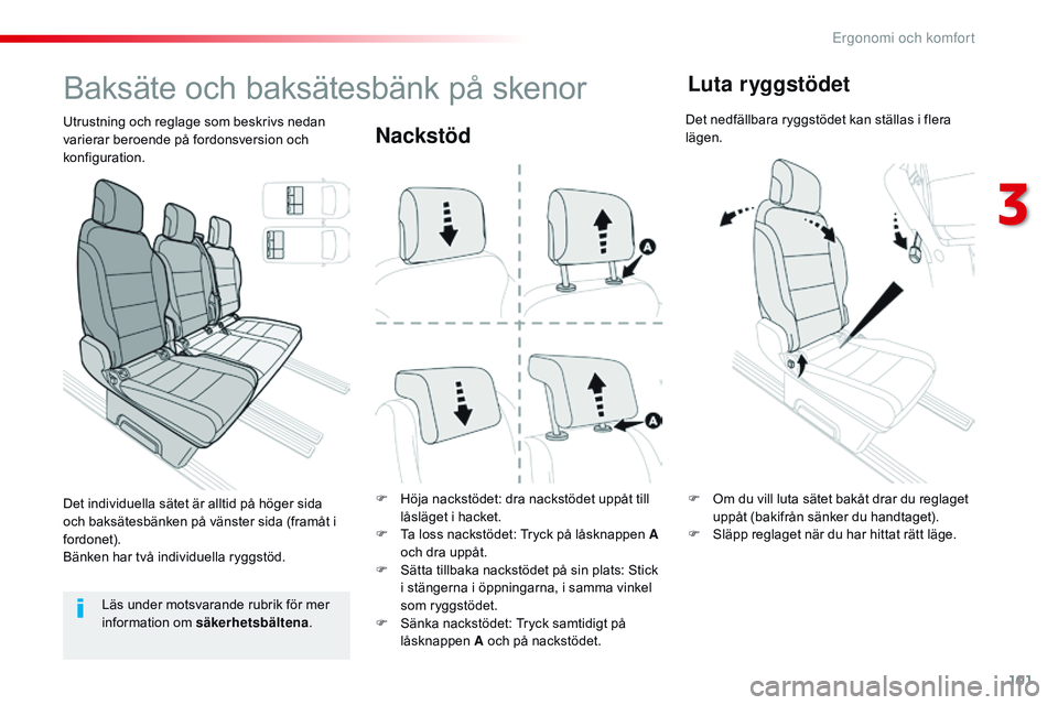 CITROEN JUMPER SPACETOURER 2017  InstruktionsbÖcker (in Swedish) 101
Spacetourer-VP_sv_Chap03_ergonomie-et-confort_ed01-2016
Nackstöd
F Höja nackstödet: dra nackstödet uppåt till låsläget i hacket.
F
 
T
 a loss nackstödet: Tryck på låsknappen A 
och dra 
