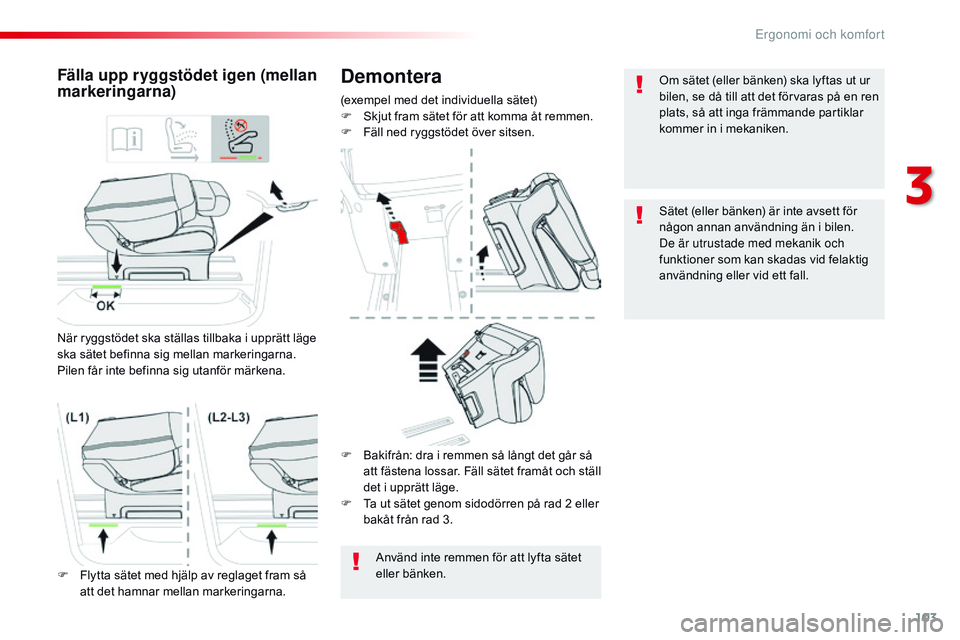 CITROEN JUMPER SPACETOURER 2017  InstruktionsbÖcker (in Swedish) 103
Spacetourer-VP_sv_Chap03_ergonomie-et-confort_ed01-2016
Demontera
(exempel med det individuella sätet)
F S kjut fram sätet för att komma åt remmen.
F
 
F
 äll ned ryggstödet över sitsen.
F