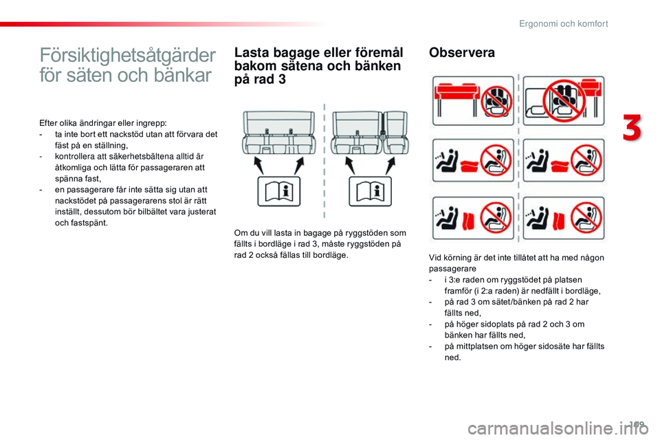 CITROEN JUMPER SPACETOURER 2017  InstruktionsbÖcker (in Swedish) 109
Spacetourer-VP_sv_Chap03_ergonomie-et-confort_ed01-2016
Försiktighetsåtgärder 
för säten och bänkar
Efter olika ändringar eller ingrepp:
- t a inte bort ett nackstöd utan att förvara det 