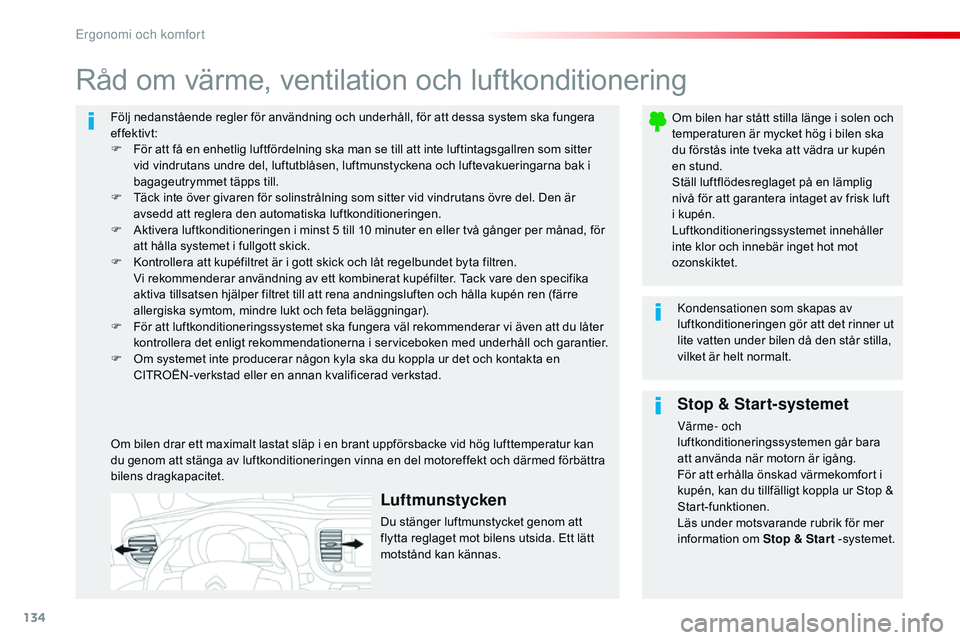 CITROEN JUMPER SPACETOURER 2017  InstruktionsbÖcker (in Swedish) 134
Spacetourer-VP_sv_Chap03_ergonomie-et-confort_ed01-2016
Följ nedanstående regler för användning och underhåll, för att dessa system ska fungera 
effektivt:
F 
F
 ör att få en enhetlig luft