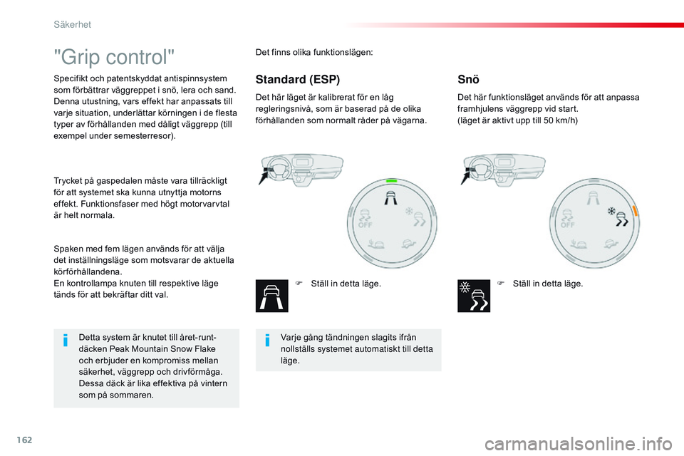 CITROEN JUMPER SPACETOURER 2017 InstruktionsbÖcker (in Swedish) 162
Spacetourer-VP_sv_Chap05_securite_ed01-2016
"Grip control"
Specifikt och patentskyddat antispinnsystem
som förbättrar väggreppet i snö, lera och sand.
Denna utustning, vars effekt har CITROEN JUMPER SPACETOURER 2017 InstruktionsbÖcker (in Swedish) 162
Spacetourer-VP_sv_Chap05_securite_ed01-2016
"Grip control"
Specifikt och patentskyddat antispinnsystem
som förbättrar väggreppet i snö, lera och sand.
Denna utustning, vars effekt har