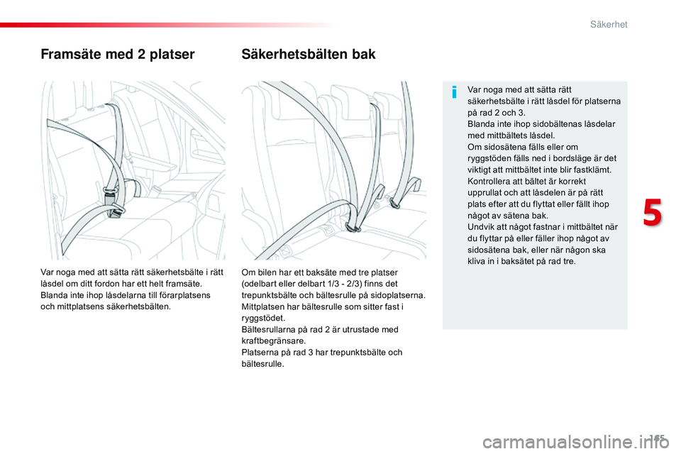 CITROEN JUMPER SPACETOURER 2017 InstruktionsbÖcker (in Swedish) 165
Spacetourer-VP_sv_Chap05_securite_ed01-2016
Framsäte med 2 platser
Om bilen har ett baksäte med tre platser
(odelbart eller delbart 1/3 - 2/3) finns det
trepunktsbälte och bältesrulle på si CITROEN JUMPER SPACETOURER 2017 InstruktionsbÖcker (in Swedish) 165
Spacetourer-VP_sv_Chap05_securite_ed01-2016
Framsäte med 2 platser
Om bilen har ett baksäte med tre platser
(odelbart eller delbart 1/3 - 2/3) finns det
trepunktsbälte och bältesrulle på si