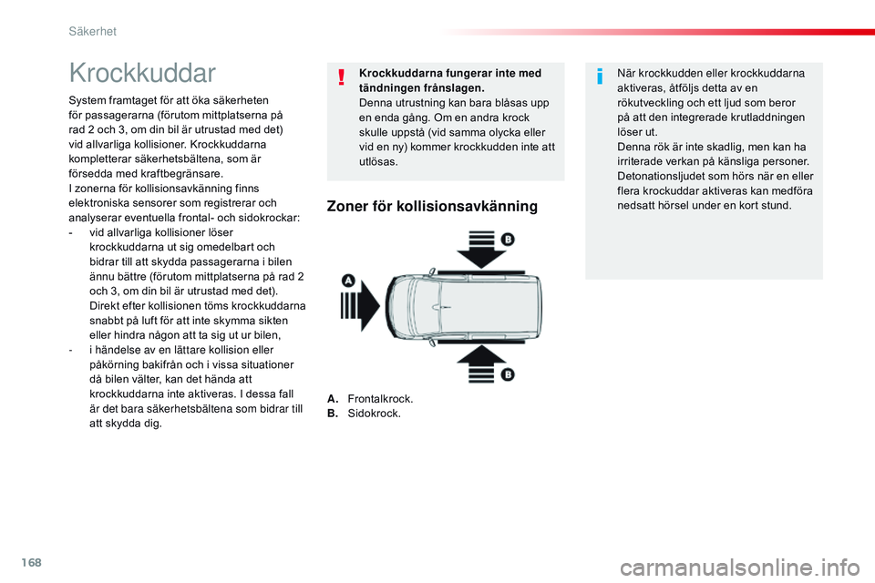 CITROEN JUMPER SPACETOURER 2017 InstruktionsbÖcker (in Swedish) 168
Spacetourer-VP_sv_Chap05_securite_ed01-2016
Krockkuddar
System framtaget för att öka säkerheten
för passagerarna (förutom mittplatserna på
rad 2 och 3, om din bil är utrustad med det)
vi CITROEN JUMPER SPACETOURER 2017 InstruktionsbÖcker (in Swedish) 168
Spacetourer-VP_sv_Chap05_securite_ed01-2016
Krockkuddar
System framtaget för att öka säkerheten
för passagerarna (förutom mittplatserna på
rad 2 och 3, om din bil är utrustad med det)
vi