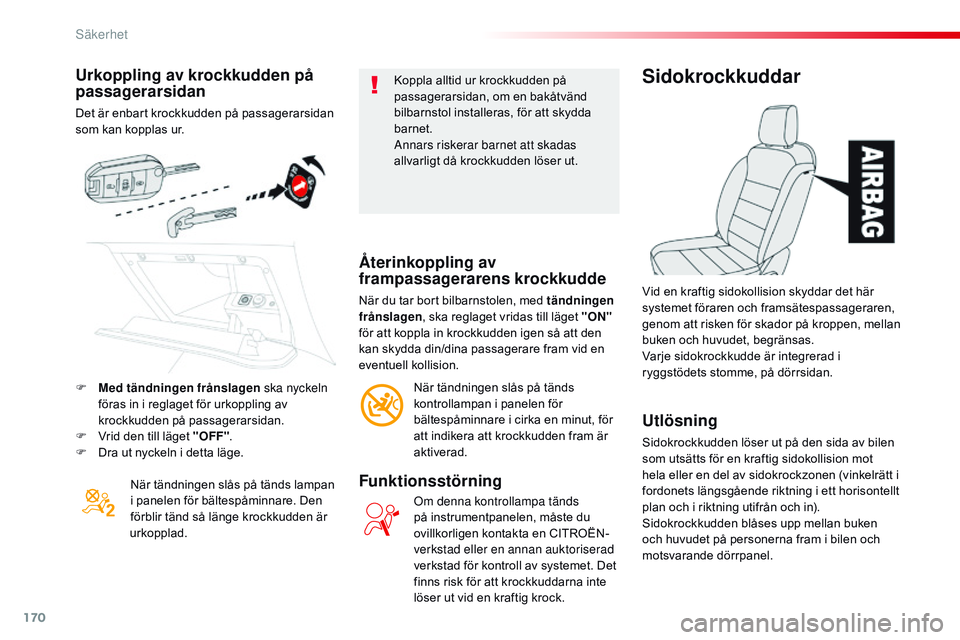 CITROEN JUMPER SPACETOURER 2017 InstruktionsbÖcker (in Swedish) 170
Spacetourer-VP_sv_Chap05_securite_ed01-2016
Urkoppling av krockkudden på
passagerarsidan
Det är enbart krockkudden på passagerarsidan
som kan kopplas ur.När tändningen slås på tänds lamp CITROEN JUMPER SPACETOURER 2017 InstruktionsbÖcker (in Swedish) 170
Spacetourer-VP_sv_Chap05_securite_ed01-2016
Urkoppling av krockkudden på
passagerarsidan
Det är enbart krockkudden på passagerarsidan
som kan kopplas ur.När tändningen slås på tänds lamp