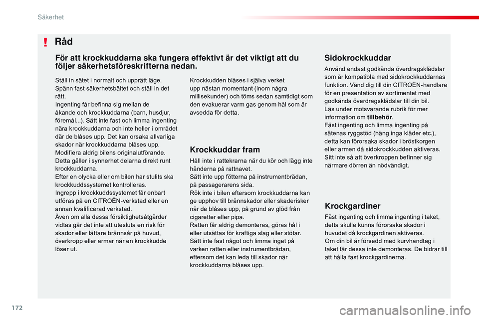 CITROEN JUMPER SPACETOURER 2017 InstruktionsbÖcker (in Swedish) 172
Spacetourer-VP_sv_Chap05_securite_ed01-2016
Ställ in sätet i normalt och upprätt läge.
Spänn fast säkerhetsbältet och ställ in det
rätt.
Ingenting får befinna sig mellan de
åkande och CITROEN JUMPER SPACETOURER 2017 InstruktionsbÖcker (in Swedish) 172
Spacetourer-VP_sv_Chap05_securite_ed01-2016
Ställ in sätet i normalt och upprätt läge.
Spänn fast säkerhetsbältet och ställ in det
rätt.
Ingenting får befinna sig mellan de
åkande och