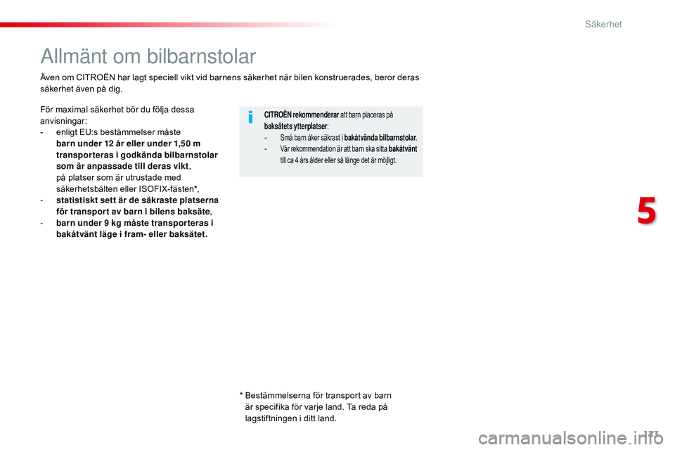 CITROEN JUMPER SPACETOURER 2017 InstruktionsbÖcker (in Swedish) 173
Spacetourer-VP_sv_Chap05_securite_ed01-2016
Allmänt om bilbarnstolar
För maximal säkerhet bör du följa dessa
anvisningar:
-
e
nligt EU:s bestämmelser måste
barn under 12 år eller under CITROEN JUMPER SPACETOURER 2017 InstruktionsbÖcker (in Swedish) 173
Spacetourer-VP_sv_Chap05_securite_ed01-2016
Allmänt om bilbarnstolar
För maximal säkerhet bör du följa dessa
anvisningar:
-
e
nligt EU:s bestämmelser måste
barn under 12 år eller under
