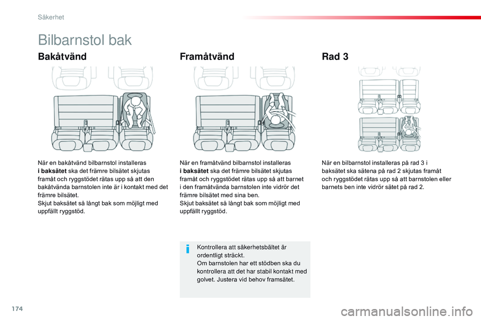 CITROEN JUMPER SPACETOURER 2017 InstruktionsbÖcker (in Swedish) 174
Spacetourer-VP_sv_Chap05_securite_ed01-2016
Bilbarnstol bak
Bakåtvänd
När en bakåtvänd bilbarnstol installeras
i baksätet ska det främre bilsätet skjutas
framåt och ryggstödet rätas CITROEN JUMPER SPACETOURER 2017 InstruktionsbÖcker (in Swedish) 174
Spacetourer-VP_sv_Chap05_securite_ed01-2016
Bilbarnstol bak
Bakåtvänd
När en bakåtvänd bilbarnstol installeras
i baksätet ska det främre bilsätet skjutas
framåt och ryggstödet rätas