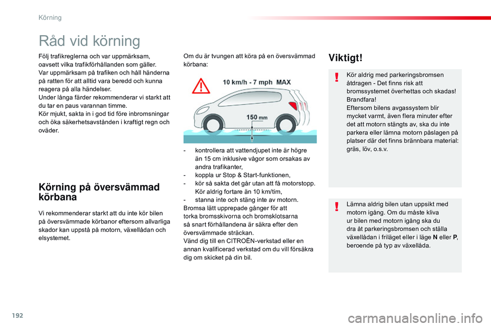 CITROEN JUMPER SPACETOURER 2017 InstruktionsbÖcker (in Swedish) 192
Spacetourer-VP_sv_Chap06_conduite_ed01-2016
Råd vid körning
Följ trafikreglerna och var uppmärksam,
oavsett vilka trafikförhållanden som gäller.
Var uppmärksam på trafiken och håll hän CITROEN JUMPER SPACETOURER 2017 InstruktionsbÖcker (in Swedish) 192
Spacetourer-VP_sv_Chap06_conduite_ed01-2016
Råd vid körning
Följ trafikreglerna och var uppmärksam,
oavsett vilka trafikförhållanden som gäller.
Var uppmärksam på trafiken och håll hän