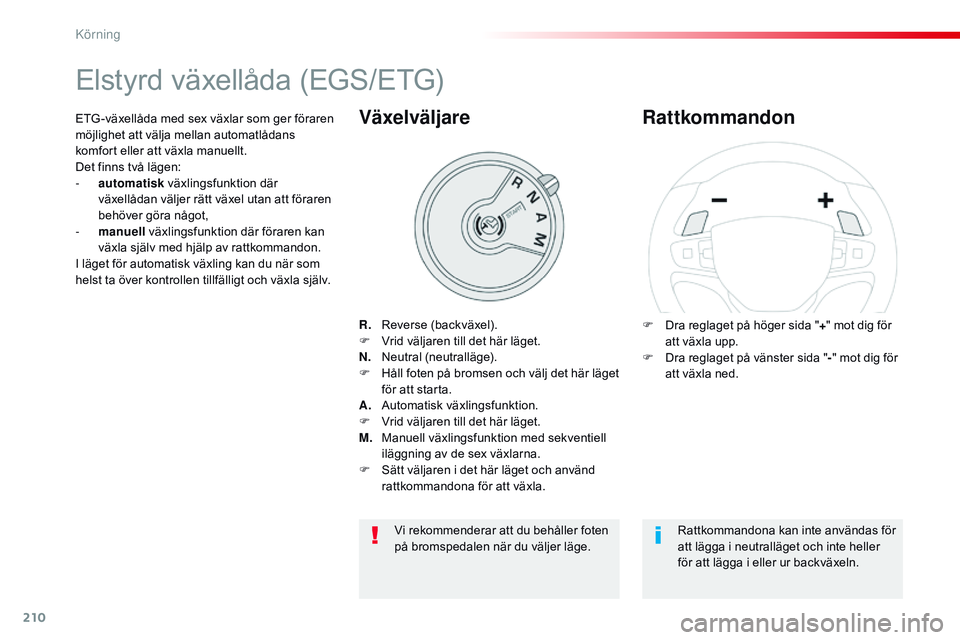 CITROEN JUMPER SPACETOURER 2017  InstruktionsbÖcker (in Swedish) 210
Spacetourer-VP_sv_Chap06_conduite_ed01-2016
Elstyrd växellåda (EGS/ETG)
R. Reverse (backväxel).
F V rid väljaren till det här läget.
N.
 N

eutral (neutralläge).
F
 
H
 åll foten på broms