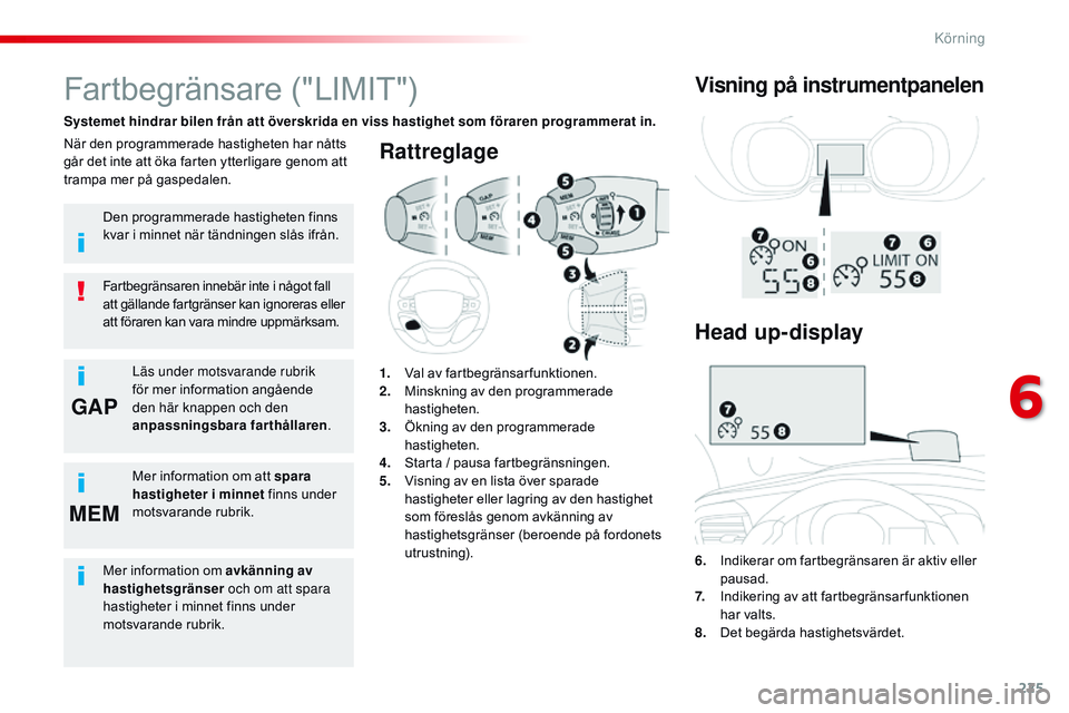 CITROEN JUMPER SPACETOURER 2017  InstruktionsbÖcker (in Swedish) 225
GAP
MEM
Spacetourer-VP_sv_Chap06_conduite_ed01-2016
Rattreglage
6. Indikerar om fartbegränsaren är aktiv eller  pausad.
7.
 I

ndikering av att fartbegränsar funktionen 
har valts.
8.
 D

et be