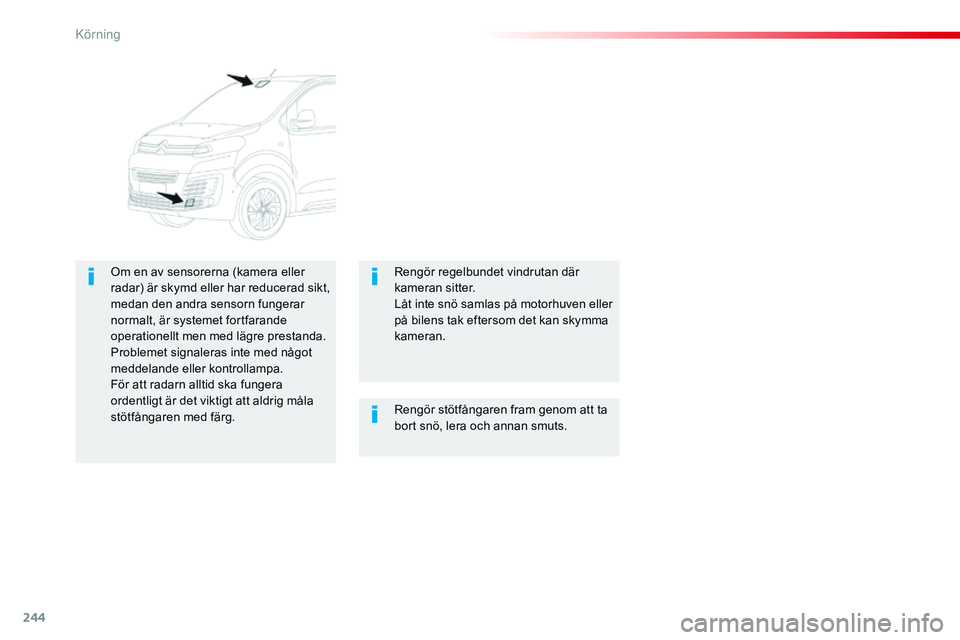 CITROEN JUMPER SPACETOURER 2017 InstruktionsbÖcker (in Swedish) 244
Spacetourer-VP_sv_Chap06_conduite_ed01-2016
Rengör stötfångaren fram genom att ta
bort snö, lera och annan smuts.
Om en av sensorerna (kamera eller
radar) är skymd eller har reducerad sikt, CITROEN JUMPER SPACETOURER 2017 InstruktionsbÖcker (in Swedish) 244
Spacetourer-VP_sv_Chap06_conduite_ed01-2016
Rengör stötfångaren fram genom att ta
bort snö, lera och annan smuts.
Om en av sensorerna (kamera eller
radar) är skymd eller har reducerad sikt,