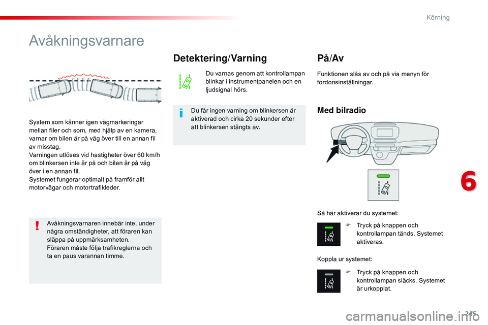 CITROEN JUMPER SPACETOURER 2017 InstruktionsbÖcker (in Swedish) 245
Spacetourer-VP_sv_Chap06_conduite_ed01-2016
Avåkningsvarnare
Med bilradio
PÃ¥ /Av
F Tryck på knappen och kontrollampan tänds. Systemet
aktiveras.
F
T
ryck på knappen och
kontrollampan slà CITROEN JUMPER SPACETOURER 2017 InstruktionsbÖcker (in Swedish) 245
Spacetourer-VP_sv_Chap06_conduite_ed01-2016
Avåkningsvarnare
Med bilradio
PÃ¥ /Av
F Tryck på knappen och kontrollampan tänds. Systemet
aktiveras.
F
T
ryck på knappen och
kontrollampan slÃ