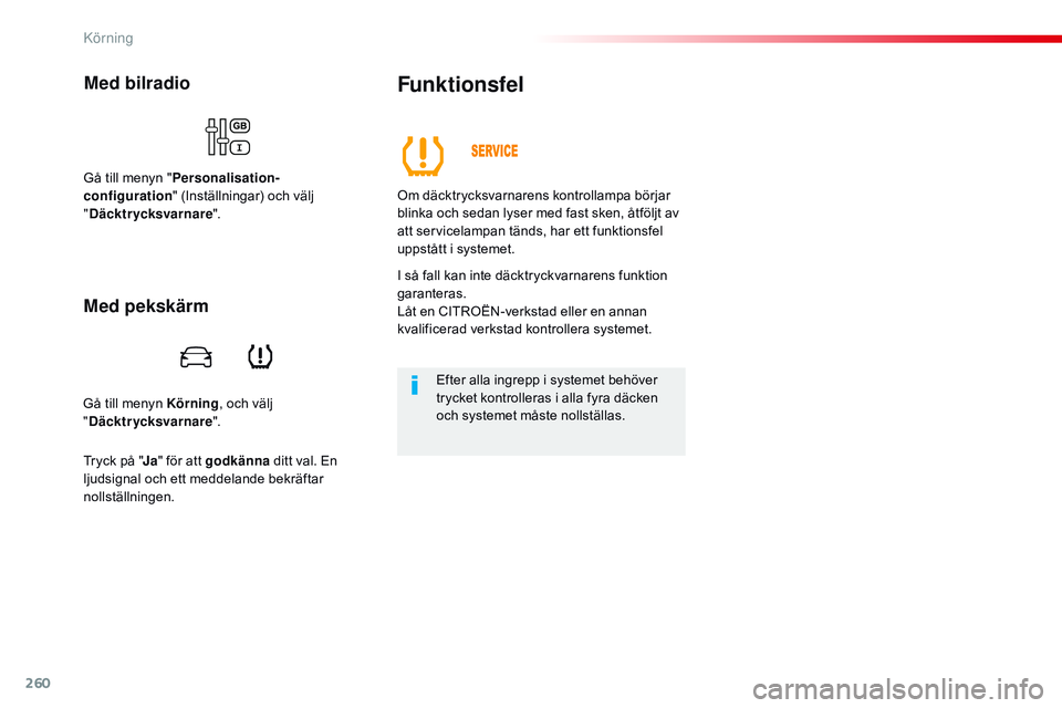 CITROEN JUMPER SPACETOURER 2017 InstruktionsbÖcker (in Swedish) 260
Spacetourer-VP_sv_Chap06_conduite_ed01-2016
Gå till menyn Körning, och välj
" Däcktrycksvarnare ".
Med bilradio
Gå till menyn "Personalisation-
configuration " (Inställninga CITROEN JUMPER SPACETOURER 2017 InstruktionsbÖcker (in Swedish) 260
Spacetourer-VP_sv_Chap06_conduite_ed01-2016
Gå till menyn Körning, och välj
" Däcktrycksvarnare ".
Med bilradio
Gå till menyn "Personalisation-
configuration " (Inställninga