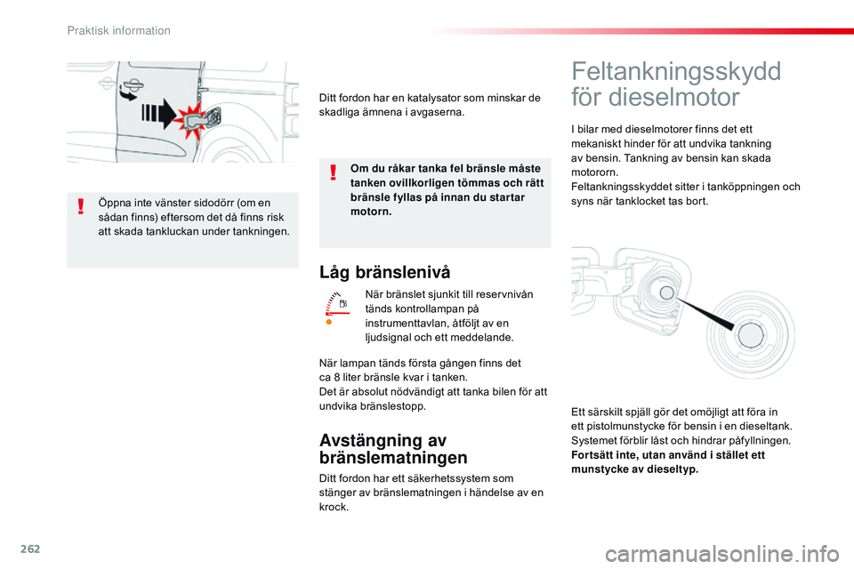 CITROEN JUMPER SPACETOURER 2017 InstruktionsbÖcker (in Swedish) 262
Spacetourer-VP_sv_Chap07_info-pratiques_ed01-2016
Låg bränslenivå
När bränslet sjunkit till reservnivån
tänds kontrollampan på
instrumenttavlan, åtföljt av en
ljudsignal och ett medde CITROEN JUMPER SPACETOURER 2017 InstruktionsbÖcker (in Swedish) 262
Spacetourer-VP_sv_Chap07_info-pratiques_ed01-2016
Låg bränslenivå
När bränslet sjunkit till reservnivån
tänds kontrollampan på
instrumenttavlan, åtföljt av en
ljudsignal och ett medde