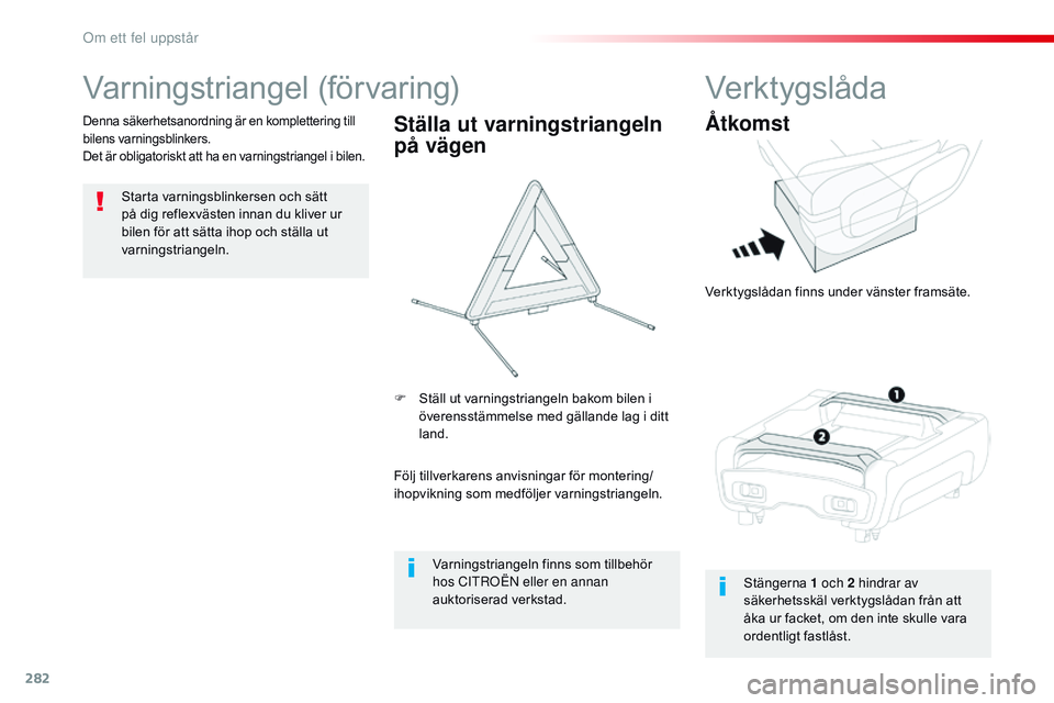 CITROEN JUMPER SPACETOURER 2017 InstruktionsbÖcker (in Swedish) 282
Spacetourer-VP_sv_Chap08_En-cas-de-panne_ed01-2016
Varningstriangel (förvaring)
Starta varningsblinkersen och sätt
på dig reflexvästen innan du kliver ur
bilen för att sätta ihop och stäl CITROEN JUMPER SPACETOURER 2017 InstruktionsbÖcker (in Swedish) 282
Spacetourer-VP_sv_Chap08_En-cas-de-panne_ed01-2016
Varningstriangel (förvaring)
Starta varningsblinkersen och sätt
på dig reflexvästen innan du kliver ur
bilen för att sätta ihop och stäl
