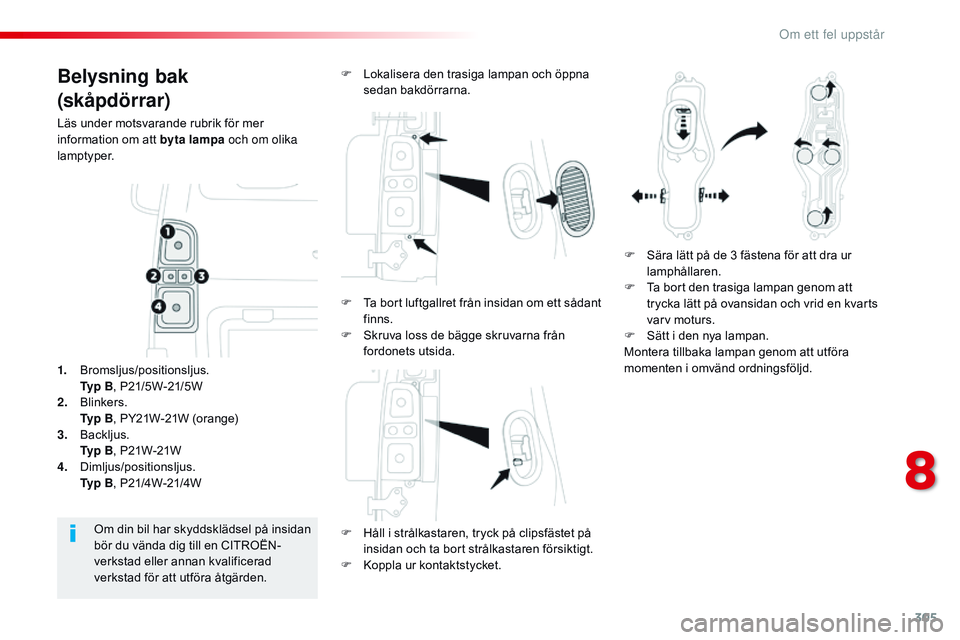 CITROEN JUMPER SPACETOURER 2017 InstruktionsbÖcker (in Swedish) 305
Spacetourer-VP_sv_Chap08_En-cas-de-panne_ed01-2016
Belysning bak
(skåpdörrar)
Läs under motsvarande rubrik för mer
information om att byta lampa och om olika
lamptyper.F
H
åll i strålka CITROEN JUMPER SPACETOURER 2017 InstruktionsbÖcker (in Swedish) 305
Spacetourer-VP_sv_Chap08_En-cas-de-panne_ed01-2016
Belysning bak
(skåpdörrar)
Läs under motsvarande rubrik för mer
information om att byta lampa och om olika
lamptyper.F
H
åll i strålka