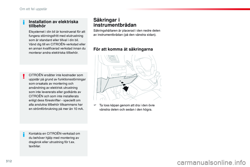 CITROEN JUMPER SPACETOURER 2017 InstruktionsbÖcker (in Swedish) 312
Spacetourer-VP_sv_Chap08_En-cas-de-panne_ed01-2016
CitrOën ersätter inte kostnader som
uppstår på grund av funktionsstörningar
som orsakats av montering och
användning av elektrisk utrust CITROEN JUMPER SPACETOURER 2017 InstruktionsbÖcker (in Swedish) 312
Spacetourer-VP_sv_Chap08_En-cas-de-panne_ed01-2016
CitrOën ersätter inte kostnader som
uppstår på grund av funktionsstörningar
som orsakats av montering och
användning av elektrisk utrust
