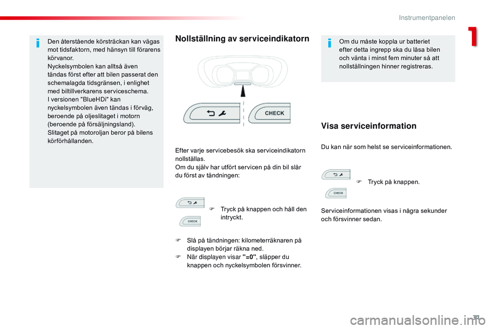 CITROEN JUMPER SPACETOURER 2017 InstruktionsbÖcker (in Swedish) 31
Spacetourer-VP_sv_Chap01_instruments-de-bord_ed01-2016
Den återstående körsträckan kan vägas
mot tidsfaktorn, med hänsyn till förarens
körvanor.
Nyckelsymbolen kan alltså även
tändas CITROEN JUMPER SPACETOURER 2017 InstruktionsbÖcker (in Swedish) 31
Spacetourer-VP_sv_Chap01_instruments-de-bord_ed01-2016
Den återstående körsträckan kan vägas
mot tidsfaktorn, med hänsyn till förarens
körvanor.
Nyckelsymbolen kan alltså även
tändas