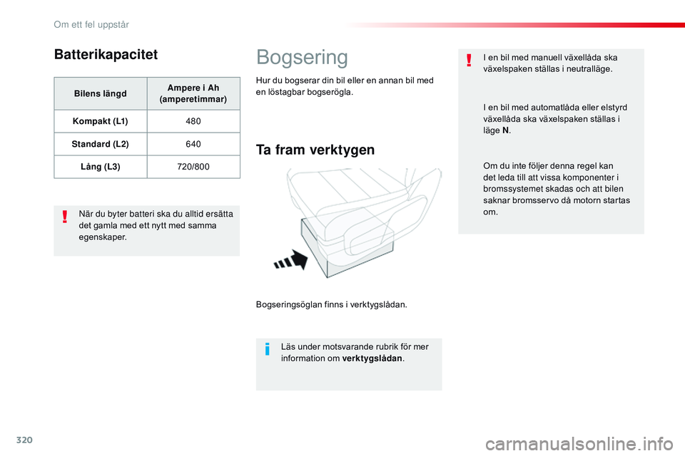 CITROEN JUMPER SPACETOURER 2017 InstruktionsbÖcker (in Swedish) 320
Spacetourer-VP_sv_Chap08_En-cas-de-panne_ed01-2016
Batterikapacitet
Bilens längdAmpere i Ah
(amperetimmar)
Kompakt (L1) 480
Standard (L2) 640
Lång (L3) 720/800
nä
r du byter batteri ska du al CITROEN JUMPER SPACETOURER 2017 InstruktionsbÖcker (in Swedish) 320
Spacetourer-VP_sv_Chap08_En-cas-de-panne_ed01-2016
Batterikapacitet
Bilens längdAmpere i Ah
(amperetimmar)
Kompakt (L1) 480
Standard (L2) 640
Lång (L3) 720/800
nä
r du byter batteri ska du al