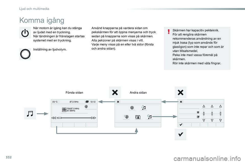 CITROEN JUMPER SPACETOURER 2017 InstruktionsbÖcker (in Swedish) 332
FM/87.5 MHz
87.5MHz12:13
23 °C 87.5 MHz
Spacetourer-VP_sv_Chap10b_ nAC-1_ed01-2016
Komma igång
När motorn är igång kan du stänga
av ljudet med en tryckning.
När tändningen är frånslagen CITROEN JUMPER SPACETOURER 2017 InstruktionsbÖcker (in Swedish) 332
FM/87.5 MHz
87.5MHz12:13
23 °C 87.5 MHz
Spacetourer-VP_sv_Chap10b_ nAC-1_ed01-2016
Komma igång
När motorn är igång kan du stänga
av ljudet med en tryckning.
När tändningen är frånslagen