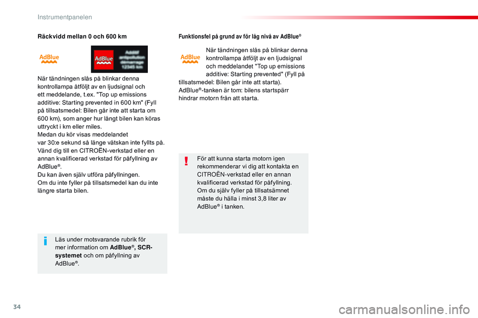 CITROEN JUMPER SPACETOURER 2017 InstruktionsbÖcker (in Swedish) 34
Räckvidd mellan 0 och 600 km
När tändningen slås på blinkar denna
kontrollampa åtföljt av en ljudsignal och
ett meddelande, t.ex. "Top up emissions
additive: Starting prevented in 600 CITROEN JUMPER SPACETOURER 2017 InstruktionsbÖcker (in Swedish) 34
Räckvidd mellan 0 och 600 km
När tändningen slås på blinkar denna
kontrollampa åtföljt av en ljudsignal och
ett meddelande, t.ex. "Top up emissions
additive: Starting prevented in 600