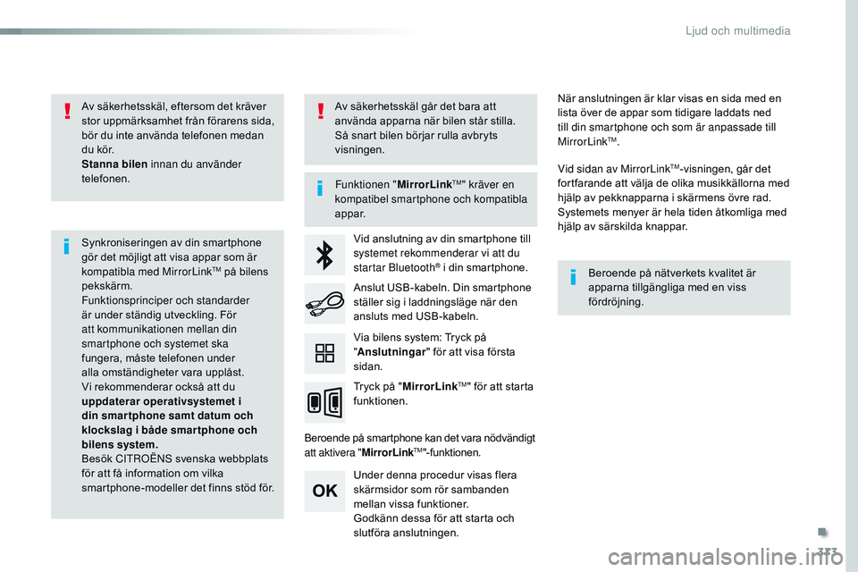 CITROEN JUMPER SPACETOURER 2017  InstruktionsbÖcker (in Swedish) 373
Spacetourer-VP_sv_Chap10b_nAC-1_ed01-2016
Av säkerhetsskäl, eftersom det kräver 
stor uppmärksamhet från förarens sida, 
bör du inte använda telefonen medan 
du kör.
Stanna bilen  innan d