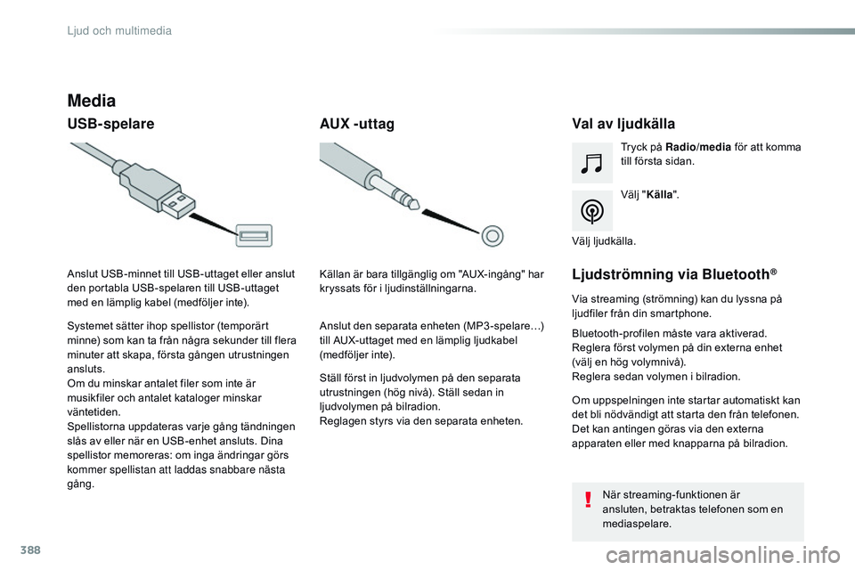 CITROEN JUMPER SPACETOURER 2017  InstruktionsbÖcker (in Swedish) 388
Spacetourer-VP_sv_Chap10b_nAC-1_ed01-2016
Media
USB-spelare Val av ljudkälla
Välj "Källa ".
Tryck på Radio
/media för att komma 
till första sidan.
Systemet sätter ihop spellistor (