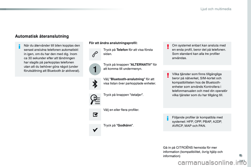 CITROEN JUMPER SPACETOURER 2017  InstruktionsbÖcker (in Swedish) 397
1
Spacetourer-VP_sv_Chap10b_nAC-1_ed01-2016
Tryck på Telefon  för att visa första 
sidan.
Välj " Bluetooth-anslutning " för att 
visa listan över parkopplade enheter.
När du återv
