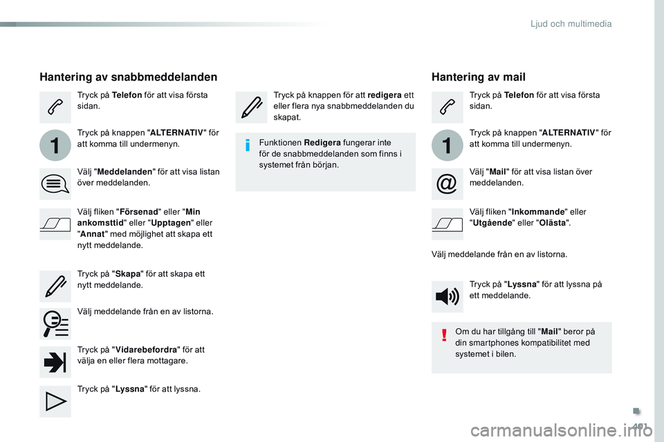 CITROEN JUMPER SPACETOURER 2017 InstruktionsbÖcker (in Swedish) 401
11
Spacetourer-VP_sv_Chap10b_nAC-1_ed01-2016
Hantering av mail
Tryck på knappen för att redigera ett
eller flera nya snabbmeddelanden du
skapat. Tryck på Telefon
för att visa första
sida CITROEN JUMPER SPACETOURER 2017 InstruktionsbÖcker (in Swedish) 401
11
Spacetourer-VP_sv_Chap10b_nAC-1_ed01-2016
Hantering av mail
Tryck på knappen för att redigera ett
eller flera nya snabbmeddelanden du
skapat. Tryck på Telefon
för att visa första
sida