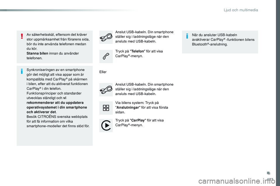 CITROEN JUMPER SPACETOURER 2017 InstruktionsbÖcker (in Swedish) 433
Spacetourer-VP_sv_Chap10c_rCC-1_ed01-2016
Av säkerhetsskäl, eftersom det kräver
stor uppmärksamhet från förarens sida,
bör du inte använda telefonen medan
du kör.
Stanna bilen innan d CITROEN JUMPER SPACETOURER 2017 InstruktionsbÖcker (in Swedish) 433
Spacetourer-VP_sv_Chap10c_rCC-1_ed01-2016
Av säkerhetsskäl, eftersom det kräver
stor uppmärksamhet från förarens sida,
bör du inte använda telefonen medan
du kör.
Stanna bilen innan d