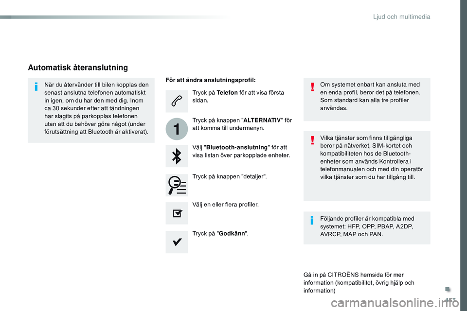 CITROEN JUMPER SPACETOURER 2017  InstruktionsbÖcker (in Swedish) 453
1
Spacetourer-VP_sv_Chap10c_rCC-1_ed01-2016
Tryck på Telefon  för att visa första 
sidan.
Välj " Bluetooth-anslutning " för att 
visa listan över parkopplade enheter.
När du återv