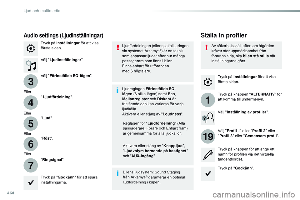 CITROEN JUMPER SPACETOURER 2017  InstruktionsbÖcker (in Swedish) 464
3
4
5
6
7
1
19
Spacetourer-VP_sv_Chap10c_rCC-1_ed01-2016
Tryck på Inställningar  för att visa 
första sidan.
Ställa in profilerAudio settings (Ljudinställningar)
Tryck på Inställningar  f