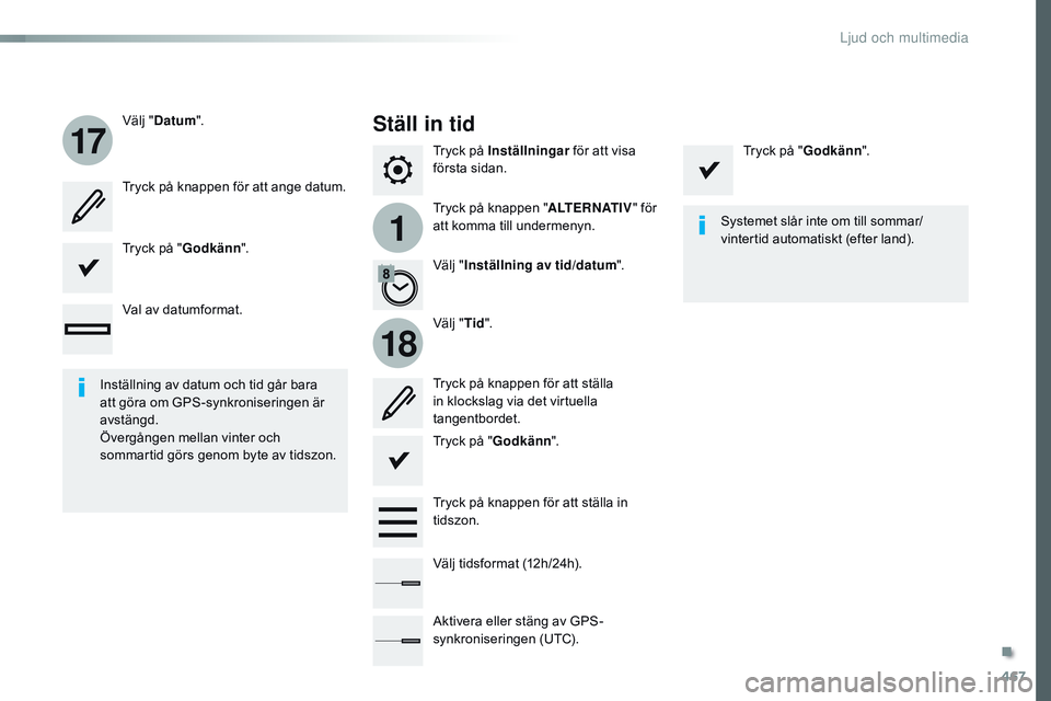 CITROEN JUMPER SPACETOURER 2017  InstruktionsbÖcker (in Swedish) 467
1
17
18
Spacetourer-VP_sv_Chap10c_rCC-1_ed01-2016
Tryck på Inställningar  för att visa 
första sidan.
Tryck på knappen " ALTERNATIV" för 
att komma till undermenyn.
Välj "
Datum