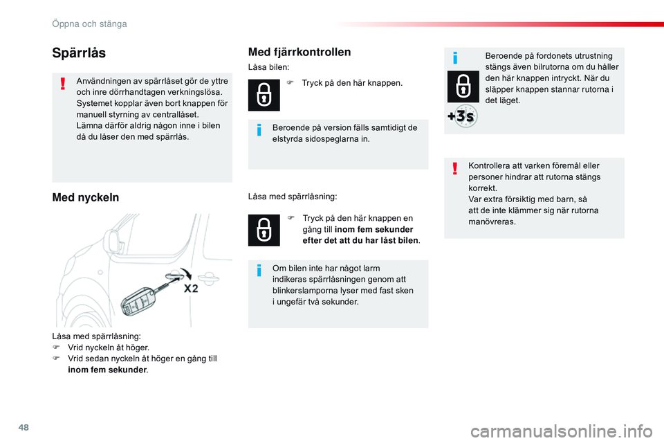 CITROEN JUMPER SPACETOURER 2017  InstruktionsbÖcker (in Swedish) 48
Spacetourer-VP_sv_Chap02_ouvertures_ed01-2016
Spärrlås
Användningen av spärrlåset gör de yttre 
och inre dörrhandtagen verkningslösa.
Systemet kopplar även bort knappen för 
manuell styrn