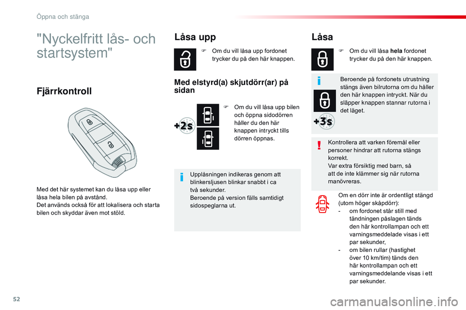 CITROEN JUMPER SPACETOURER 2017 InstruktionsbÖcker (in Swedish) 52
Spacetourer-VP_sv_Chap02_ouvertures_ed01-2016
"Nyckelfritt lås- och
startsystem"
Med det här systemet kan du låsa upp eller
låsa hela bilen på avstånd.
Det används också för att CITROEN JUMPER SPACETOURER 2017 InstruktionsbÖcker (in Swedish) 52
Spacetourer-VP_sv_Chap02_ouvertures_ed01-2016
"Nyckelfritt lås- och
startsystem"
Med det här systemet kan du låsa upp eller
låsa hela bilen på avstånd.
Det används också för att