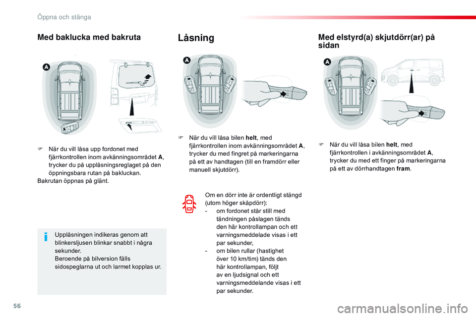 CITROEN JUMPER SPACETOURER 2017 InstruktionsbÖcker (in Swedish) 56
Spacetourer-VP_sv_Chap02_ouvertures_ed01-2016
Med baklucka med bakruta
F När du vill låsa upp fordonet med fjärrkontrollen inom avkänningsområdet A ,
trycker du på upplåsningsreglaget på d CITROEN JUMPER SPACETOURER 2017 InstruktionsbÖcker (in Swedish) 56
Spacetourer-VP_sv_Chap02_ouvertures_ed01-2016
Med baklucka med bakruta
F När du vill låsa upp fordonet med fjärrkontrollen inom avkänningsområdet A ,
trycker du på upplåsningsreglaget på d