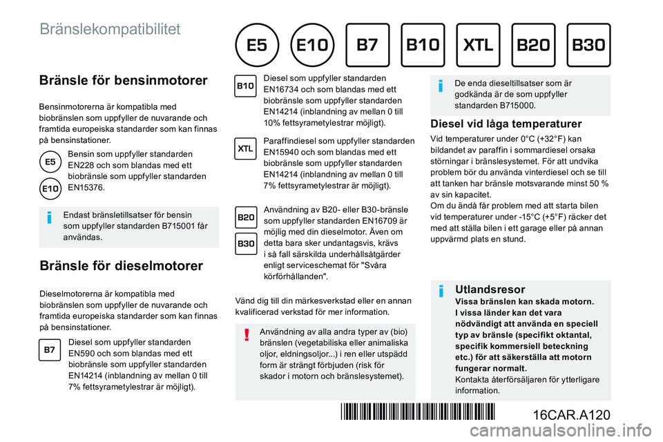 CITROEN JUMPER SPACETOURER 2017  InstruktionsbÖcker (in Swedish)           Bränsle  för  bensinmotorer 
  Bensinmotorerna är kompatibla med biobränslen som uppfyller de nuvarande och framtida europeiska standarder som kan finnas på bensinstationer. 
          