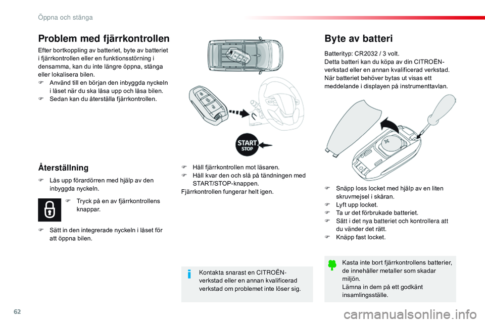 CITROEN JUMPER SPACETOURER 2017 InstruktionsbÖcker (in Swedish) 62
Spacetourer-VP_sv_Chap02_ouvertures_ed01-2016
Byte av batteri
Batterityp: CR2032 / 3 volt.
Detta batteri kan du köpa av din CITROËN-
verkstad eller en annan kvalificerad verkstad.
När batteriet CITROEN JUMPER SPACETOURER 2017 InstruktionsbÖcker (in Swedish) 62
Spacetourer-VP_sv_Chap02_ouvertures_ed01-2016
Byte av batteri
Batterityp: CR2032 / 3 volt.
Detta batteri kan du köpa av din CITROËN-
verkstad eller en annan kvalificerad verkstad.
När batteriet