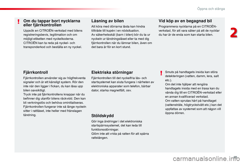 CITROEN JUMPER SPACETOURER 2017 InstruktionsbÖcker (in Swedish) 63
Spacetourer-VP_sv_Chap02_ouvertures_ed01-2016
Om du tappar bort nycklarna
eller fjärrkontrollen
Uppsök en CITROËN-verkstad med bilens
registreringsbevis, legitimation och om
möjligt etikette CITROEN JUMPER SPACETOURER 2017 InstruktionsbÖcker (in Swedish) 63
Spacetourer-VP_sv_Chap02_ouvertures_ed01-2016
Om du tappar bort nycklarna
eller fjärrkontrollen
Uppsök en CITROËN-verkstad med bilens
registreringsbevis, legitimation och om
möjligt etikette