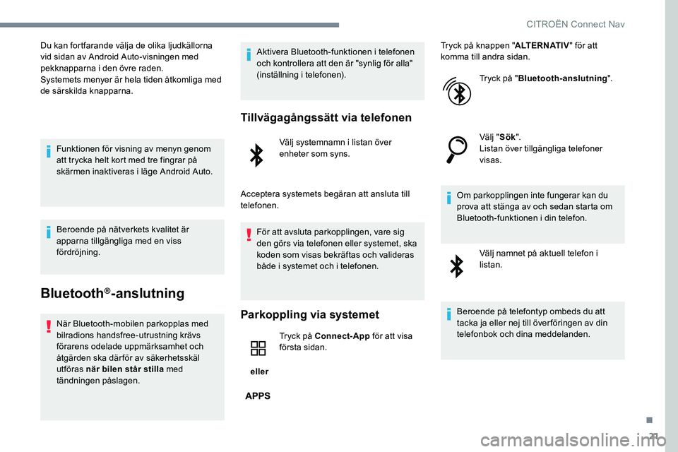 CITROEN JUMPER SPACETOURER 2017 InstruktionsbÖcker (in Swedish) 21
Du kan fortfarande välja de olika ljudkällorna
vid sidan av Android Auto-visningen med
pekknapparna i den övre raden.
Systemets menyer är hela tiden åtkomliga med
de särskilda knapparna.Fu CITROEN JUMPER SPACETOURER 2017 InstruktionsbÖcker (in Swedish) 21
Du kan fortfarande välja de olika ljudkällorna
vid sidan av Android Auto-visningen med
pekknapparna i den övre raden.
Systemets menyer är hela tiden åtkomliga med
de särskilda knapparna.Fu