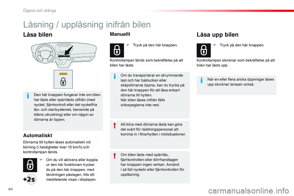 CITROEN JUMPER SPACETOURER 2017 InstruktionsbÖcker (in Swedish) 64
Spacetourer-VP_sv_Chap02_ouvertures_ed01-2016
Låsa bilen
Den här knappen fungerar inte om bilen
har låsts eller spärrlåsts utifrån (med
nyckel, fjärrkontroll eller det nyckelfria
lås- oc CITROEN JUMPER SPACETOURER 2017 InstruktionsbÖcker (in Swedish) 64
Spacetourer-VP_sv_Chap02_ouvertures_ed01-2016
Låsa bilen
Den här knappen fungerar inte om bilen
har låsts eller spärrlåsts utifrån (med
nyckel, fjärrkontroll eller det nyckelfria
lås- oc