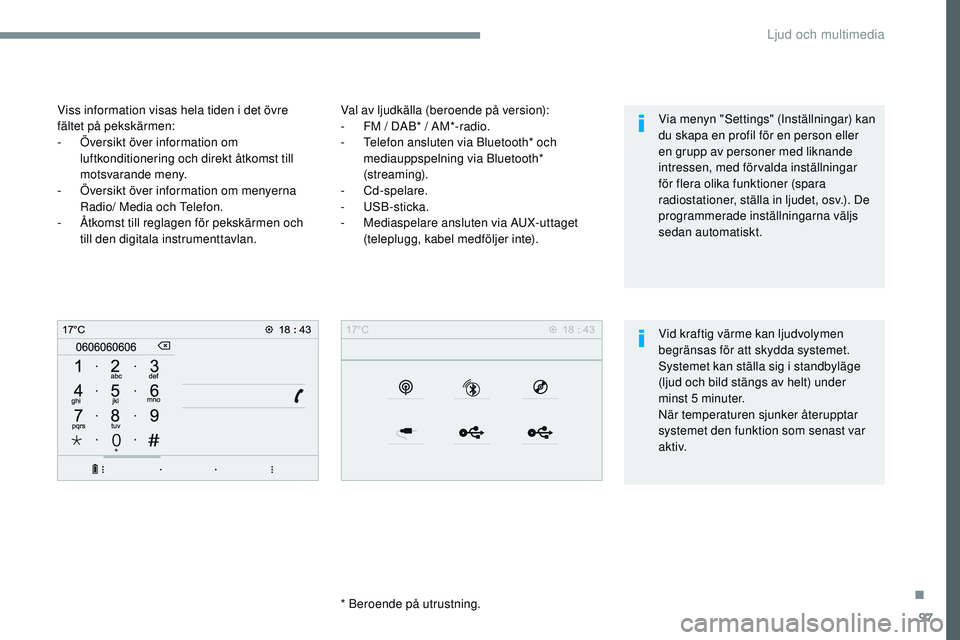 CITROEN JUMPER SPACETOURER 2017 InstruktionsbÖcker (in Swedish) 97
Transversal-Citroen_sv_Chap02_RCC-2-2-0_ed01-2016
Val av ljudkälla (beroende på version):
- F M / DAB* / AM*-radio.
-
T
elefon ansluten via Bluetooth* och
mediauppspelning via Bluetooth* CITROEN JUMPER SPACETOURER 2017 InstruktionsbÖcker (in Swedish) 97
Transversal-Citroen_sv_Chap02_RCC-2-2-0_ed01-2016
Val av ljudkälla (beroende på version):
- F M / DAB* / AM*-radio.
-
T
elefon ansluten via Bluetooth* och
mediauppspelning via Bluetooth*